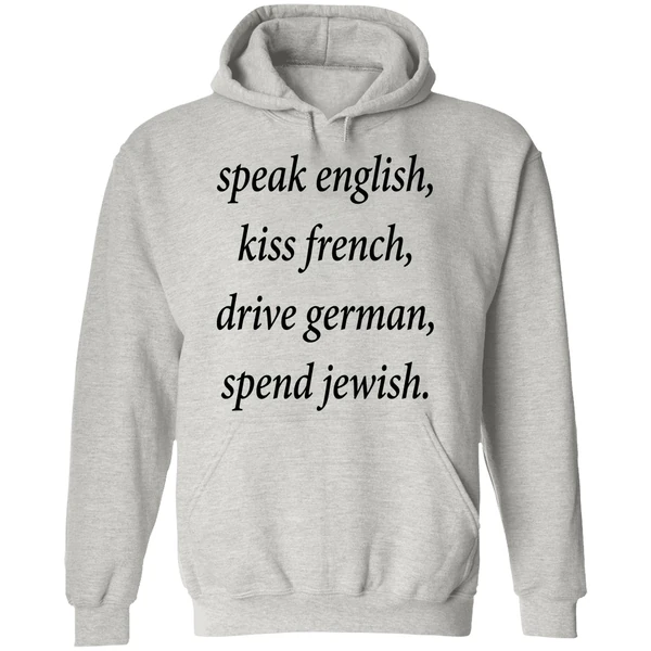 Speak English Kiss French Drive German Spend Jewish Hoodie - Image 9