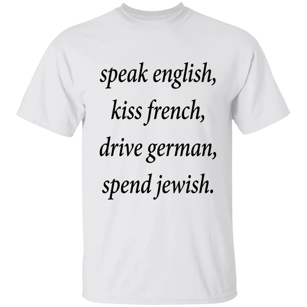 Speak English Kiss French Drive German Spend Jewish Shirt