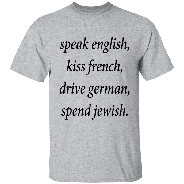 Speak English Kiss French Drive German Spend Jewish Shirt - Image 6