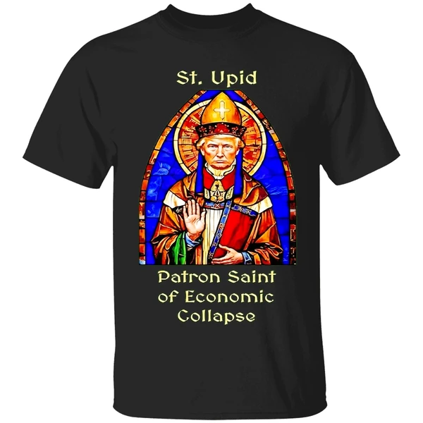 St Upid Patron Saint Of Economic Collapse Shirt