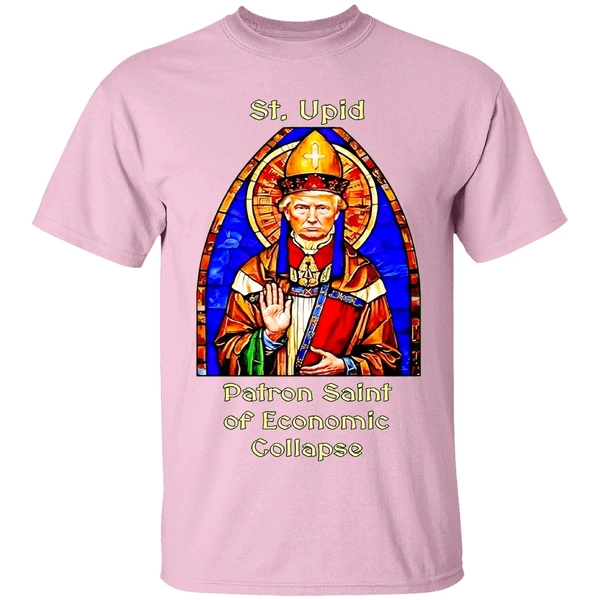 st upid patron saint of economic collapse shirt lightpink
