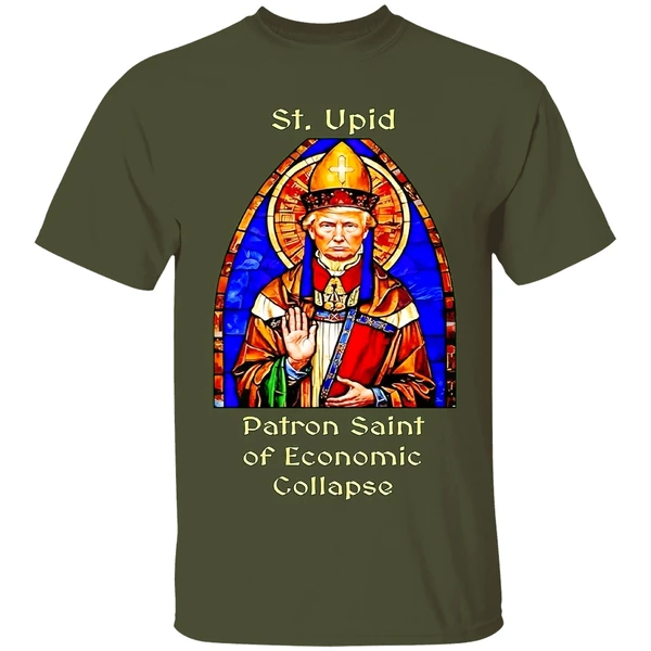 st upid patron saint of economic collapse shirt militarygreen