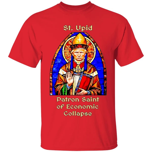 St Upid Patron Saint Of Economic Collapse Shirt - Image 7