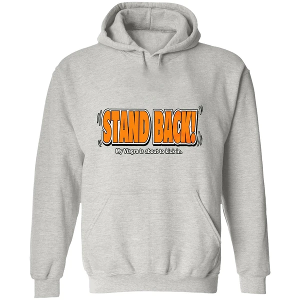 Stand Back My Viagra Is About To Kick In Hoodie - Image 9