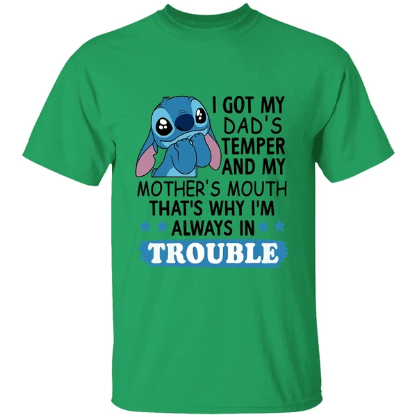 Stitch I Got My Dads Temper And My Mothers Mouth Thats Why Im Always In Trouble Shirt