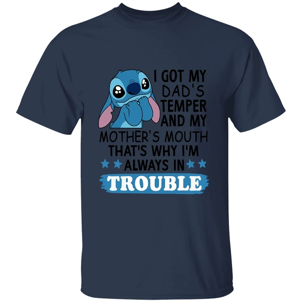 Stitch I Got My Dads Temper And My Mothers Mouth Thats Why Im Always In Trouble Shirt - Image 4