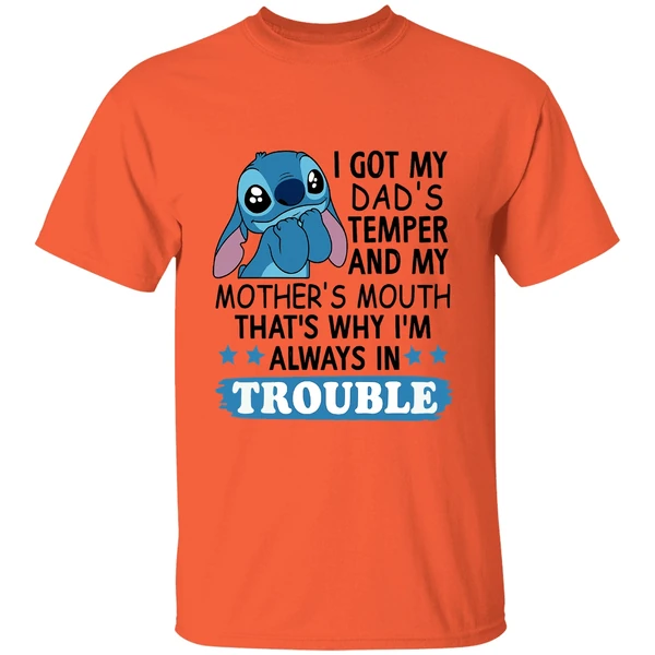 Stitch I Got My Dads Temper And My Mothers Mouth Thats Why Im Always In Trouble Shirt - Image 5