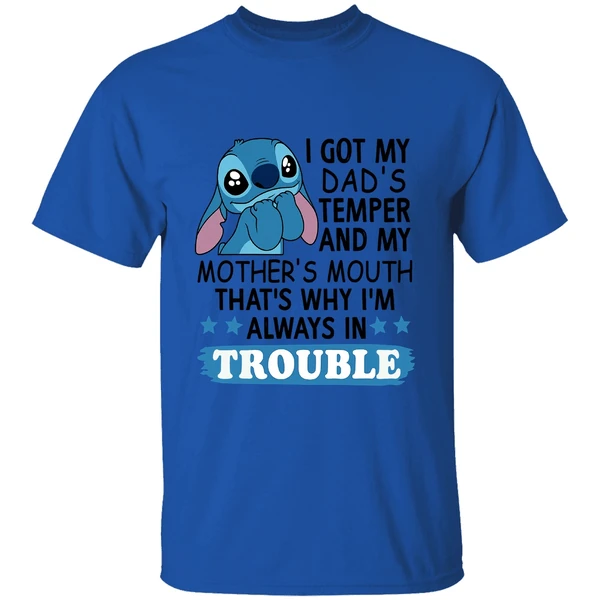 Stitch I Got My Dads Temper And My Mothers Mouth Thats Why Im Always In Trouble Shirt - Image 7