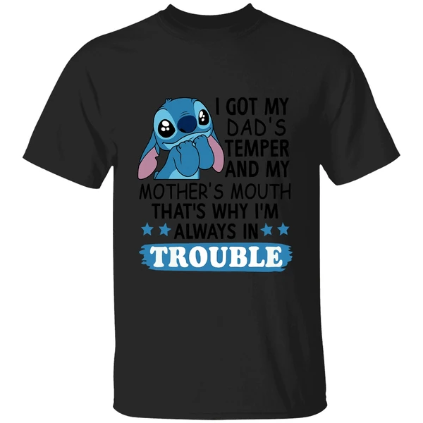 Stitch I Got My Dads Temper And My Mothers Mouth Thats Why Im Always In Trouble Shirt - Image 9