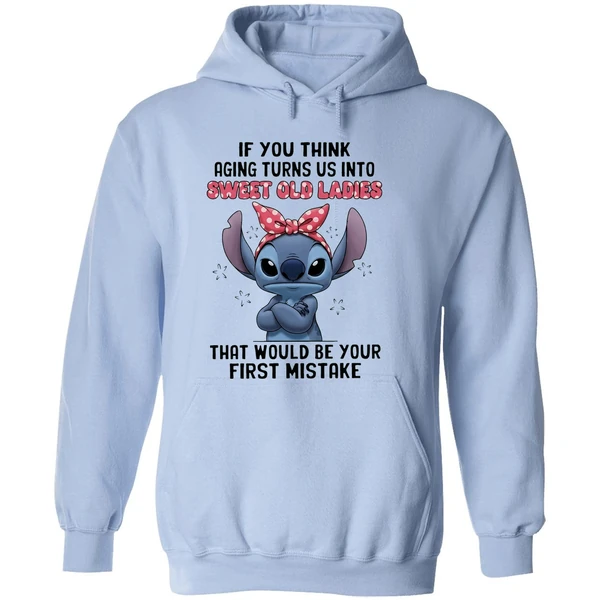 Stitch If You Think Aging Turns Us Into Sweet Old Ladies That Would Be Your First Mistake Hoodie - Image 4