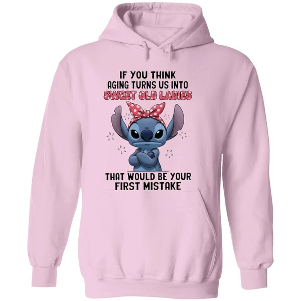 Stitch If You Think Aging Turns Us Into Sweet Old Ladies That Would Be Your First Mistake Hoodie - Image 5