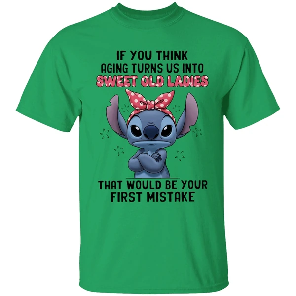 Stitch If You Think Aging Turns Us Into Sweet Old Ladies That Would Be Your First Mistake Shirt - Image 8
