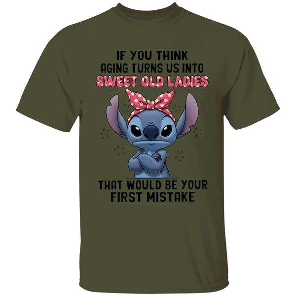 Stitch If You Think Aging Turns Us Into Sweet Old Ladies That Would Be Your First Mistake Shirt - Image 9