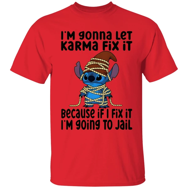 Stitch I'm Gonna Let Karma Fix It Because If I Fix It I'm Going To Jail Shirt - Image 6