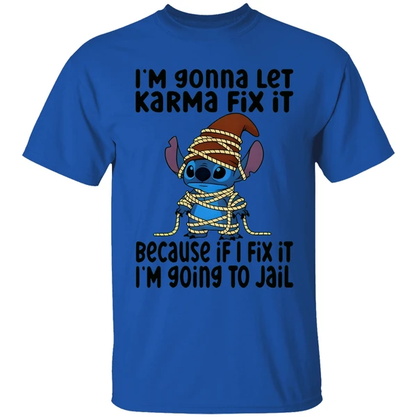 Stitch I'm Gonna Let Karma Fix It Because If I Fix It I'm Going To Jail Shirt - Image 7