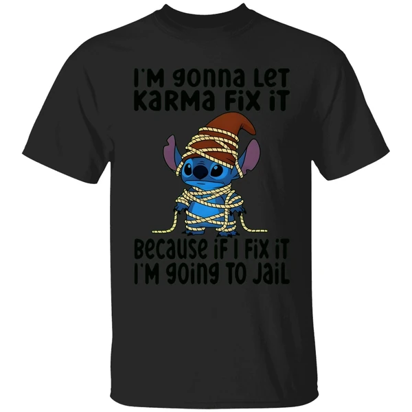Stitch I'm Gonna Let Karma Fix It Because If I Fix It I'm Going To Jail Shirt - Image 9