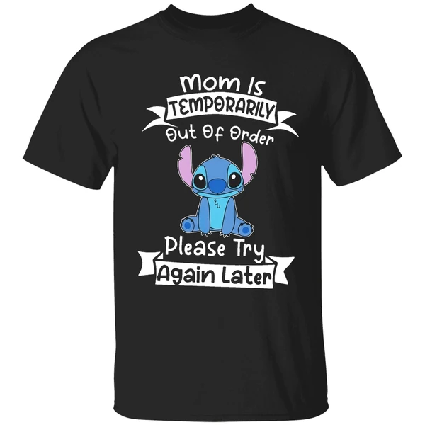 Stitch Mom Is Temporarily Out Of Order Please Try Again Later Shirt