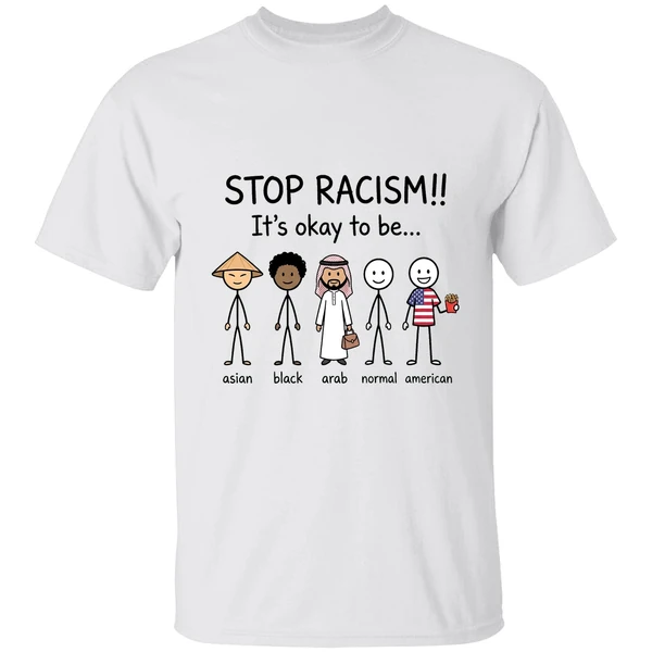 Stop Racism Its Okay To Be Asian Black Arab Normal American Shirt