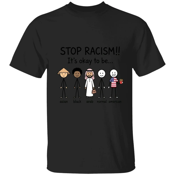 Stop Racism Its Okay To Be Asian Black Arab Normal American Shirt - Image 7