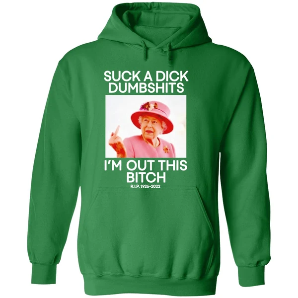 Suck A Dick Dumbshits Im Out This Bitch Rip Queen Elizabeth Ii Hoodie - Image 2
