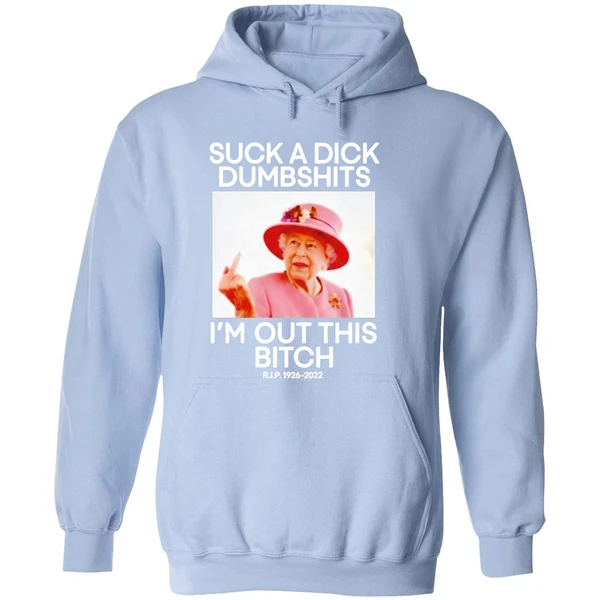 Suck A Dick Dumbshits Im Out This Bitch Rip Queen Elizabeth Ii Hoodie - Image 4