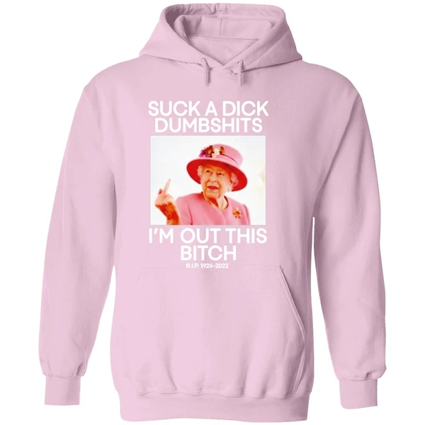 Suck A Dick Dumbshits Im Out This Bitch Rip Queen Elizabeth Ii Hoodie - Image 5