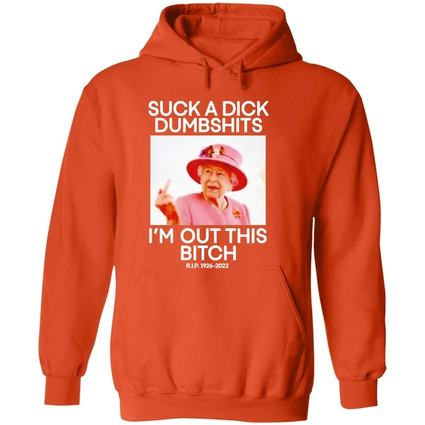 Suck A Dick Dumbshits Im Out This Bitch Rip Queen Elizabeth Ii Hoodie - Image 6