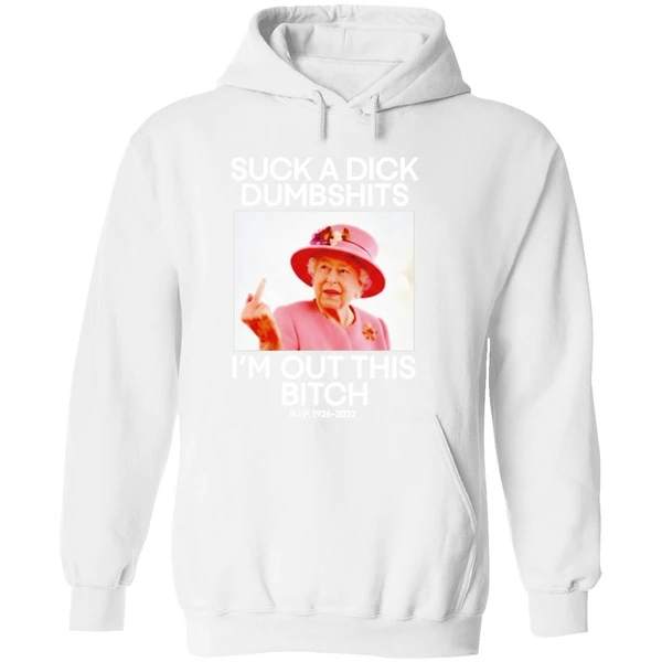 Suck A Dick Dumbshits Im Out This Bitch Rip Queen Elizabeth Ii Hoodie - Image 8