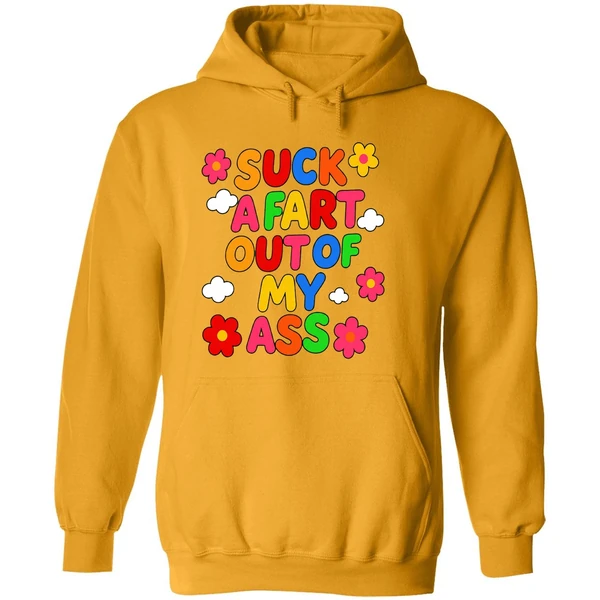 Suck A Fart Out Of My Ass Hoodie