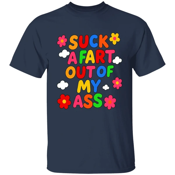 Suck A Fart Out Of My Ass Shirt - Image 5