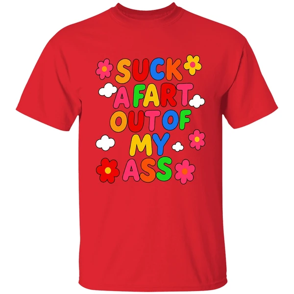 Suck A Fart Out Of My Ass Shirt - Image 7