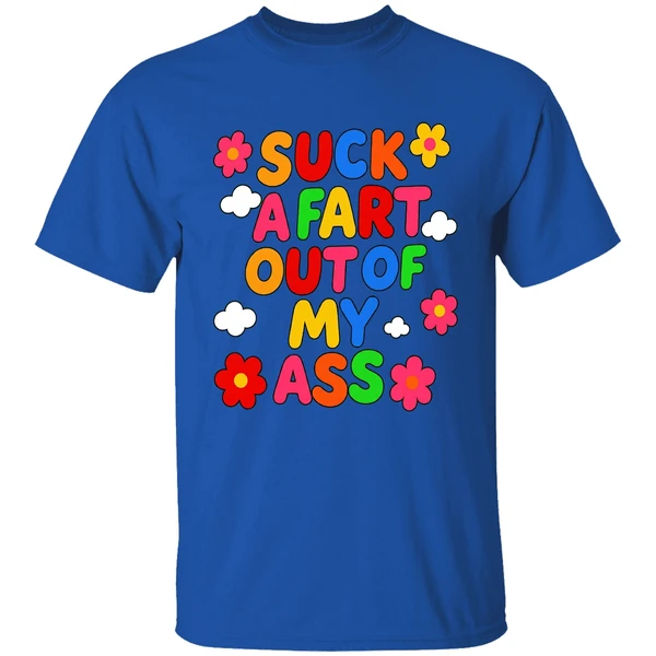 Suck A Fart Out Of My Ass Shirt - Image 8
