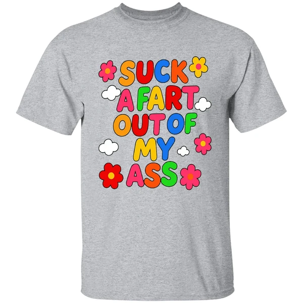 Suck A Fart Out Of My Ass Shirt - Image 9