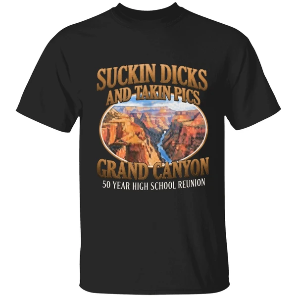 Suckin Dicks And Takin Pics Grand Canyon Shirt