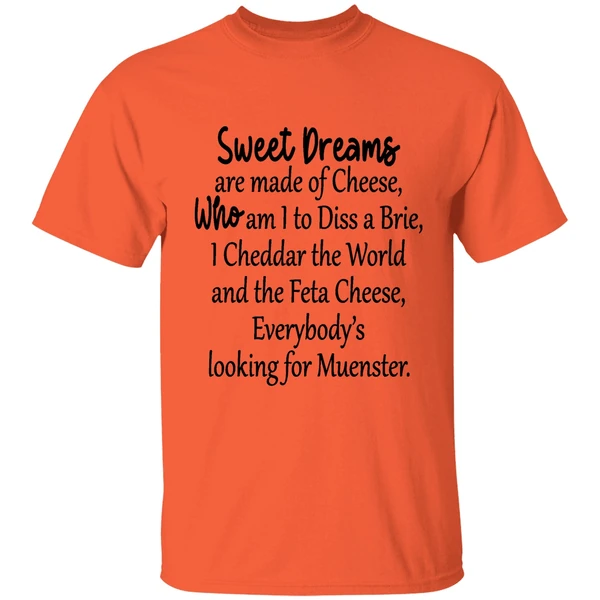 sweet dreams are made of cheese who am i to diss a brie shirt orange