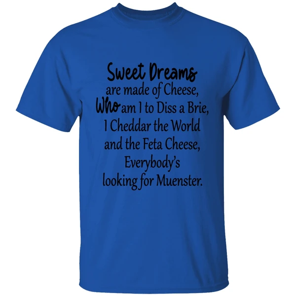 Sweet Dreams Are Made Of Cheese Who Am I To Diss A Brie Shirt - Image 5