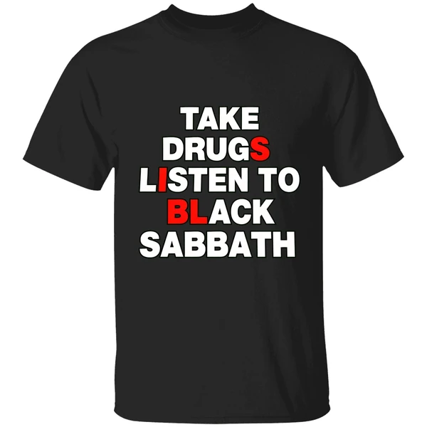 Take Drugs And Listen To Black Sabbath Shirt