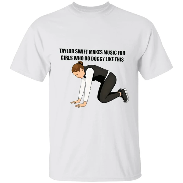 Taylor Makes Music For Girls Who Do Doggy Like This Shirt