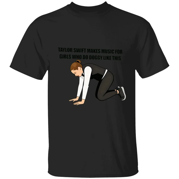 Taylor Makes Music For Girls Who Do Doggy Like This Shirt - Image 7