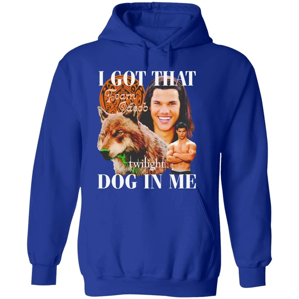 Team Jacob Black I Got That Dog In Me Hoodie - Image 7