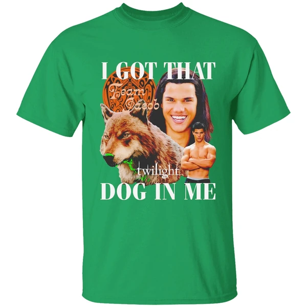 Team Jacob Black I Got That Dog In Me Shirt - Image 2