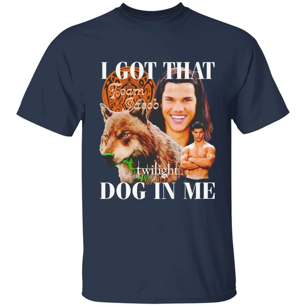 Team Jacob Black I Got That Dog In Me Shirt - Image 5