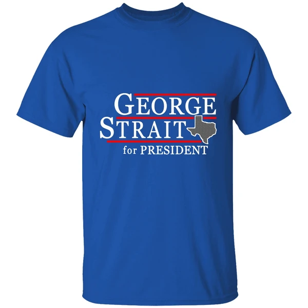 Texas George Strait For President Shirt - Image 7