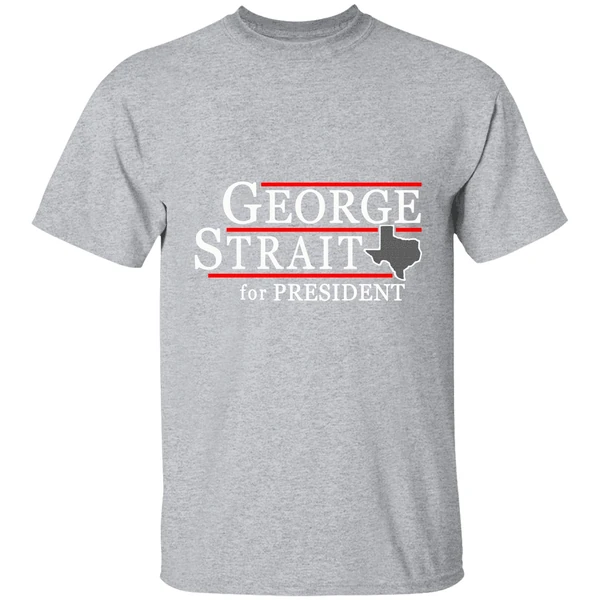 Texas George Strait For President Shirt - Image 8