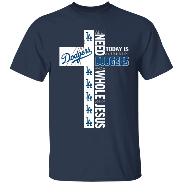 the cross all i need today is a little bit of los angeles dodgers shirt navy