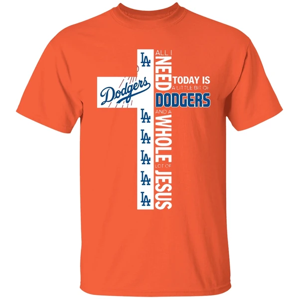 the cross all i need today is a little bit of los angeles dodgers shirt orange
