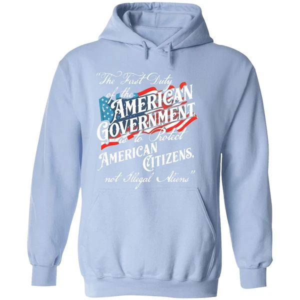 The First Duty Of The American Government Is To Protect American Citizens Not Illegal Aliens Hoodie - Image 4