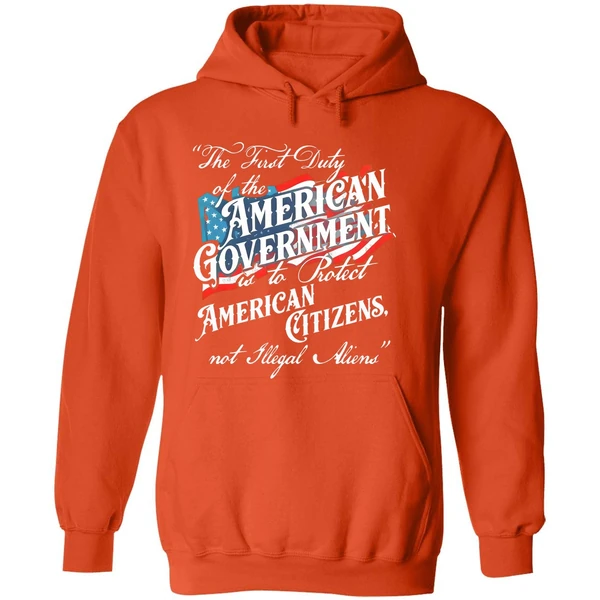 The First Duty Of The American Government Is To Protect American Citizens Not Illegal Aliens Hoodie - Image 6