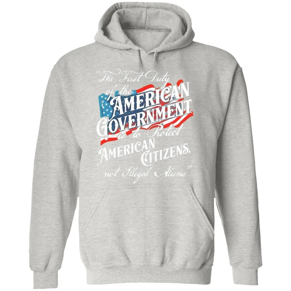 The First Duty Of The American Government Is To Protect American Citizens Not Illegal Aliens Hoodie - Image 9