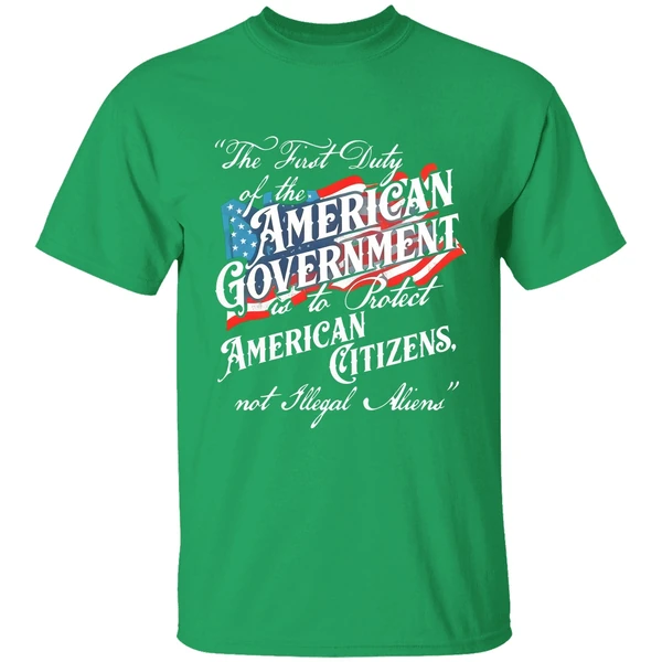 The First Duty Of The American Government Is To Protect American Citizens Not Illegal Aliens Shirt - Image 2